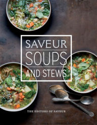 Title: Saveur: Soups and Stews, Author: The Editors of Saveur