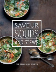 Saveur: Soups and Stews