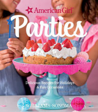 Title: American Girl Parties: Delicious Recipes for Holidays & Fun Occasions, Author: American Girl