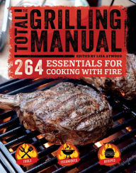 Title: The Total Grilling Manual: 264 Essentials for Cooking with Fire, Author: Lisa Atwood