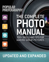 Title: The Complete Photo Manual (Revised Edition): Skills + Tips for Making Great Pictures, Author: The Editors of Popular Photography