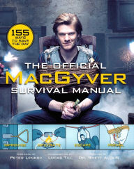 Epub ebooks collection free download The Official MacGyver Survival Manual: 155 Ways to Save the Day PDB 9781681884349 by Rhett Allain, Peter M Lenkov, Lucas Till English version
