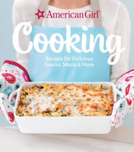 Title: Cooking: Recipes for Delicious Snacks, Meals & More, Author: American Girl