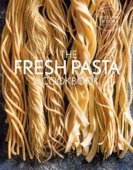 Title: The Fresh Pasta Cookbook, Author: The Williams-Sonoma Test Kitchen