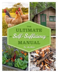 Title: The Ultimate Self-Sufficiency Manual: (200+ Tips for Living Off the Grid, for the Modern Homesteader, New For 2020, Homesteading, Shelf Stable Foods, Sustainable Energy, Home Remedies), Author: Tim MacWelch