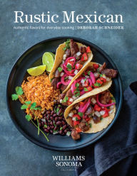 Title: Rustic Mexican: Authentic Flavors for Everyday Cooking, Author: Deborah Schneider