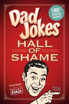 Dad Jokes: Hall of Shame: Best Dad Jokes Gifts For Dad 1,000 of the Best Ever Worst Jokes