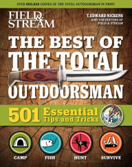 Title: Field & Stream: Best of Total Outdoorsman: Survival Handbook Outdoor Survival Gifts For Outdoorsman 501 Essential Tips and Tricks, Author: T. Edward Nickens