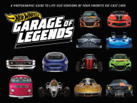 Title: Hot Wheels: Garage of Legends: A Photographic Guide to Life-Size Versions of Your Favorite Die-Cast Cars, Author: Weldon Owen
