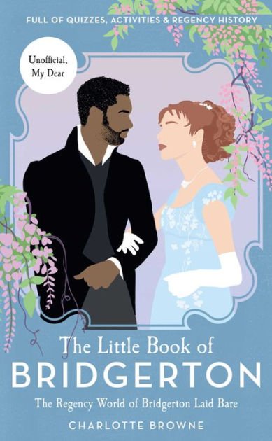 The Little Book Of Bridgerton: The Regency World Of Bridgerton Laid ...