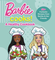 Title: Barbie Cooks! A Healthy Cookbook, Author: Mattel