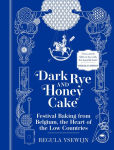 Alternative view 1 of Dark Rye and Honey Cake: Festival Baking from Belgium, the Heart of the Low Countries