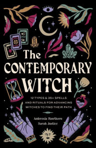 Title: The Contemporary Witch: 12 Types & 35+ Spells and Rituals for Advancing Witches to Find Their Path, Author: Ambrosia Hawthorn