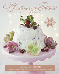 Title: Christmas at the Palace: 50+ Festive Holiday Recipes, Author: Carolyn Robb