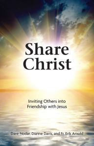 Title: Share Christ: Inviting Others into Friendship with Jesus, Author: Dave Nodar