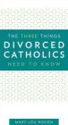 The Three Things Divorced Catholics Need to Know