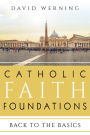 Catholic Faith Foundations: Back to the Basics