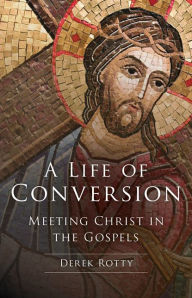 Free downloadable online books A Life of Conversion: Meeting Christ in the Gospels