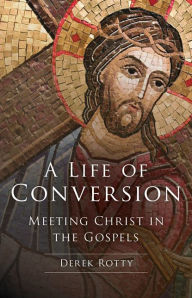 A Life of Conversion: Meeting Christ in the Gospels