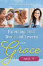Parenting Your Teens and Tweens with Grace (Ages 11 to 18)