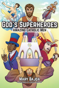 Title: God's Superheroes: Amazing Catholic Men, Author: Mary Bajda. Illustrated by Melinda Steffen