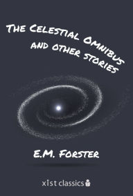 Title: The Celestial Omnibus and Other Stories, Author: E. M. Forster