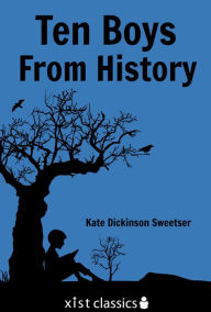 Title: Ten Boys from History, Author: Kate Dickinson Sweetser