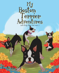 Title: My Boston Terrier Adventures (with Rudy, Riley and more...), Author: L. A. Meyer