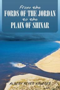 Title: From the Fords of the Jordan to the Plain of Shinar, Author: Albert Peter Krueger