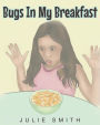 Bugs In My Breakfast