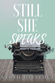 Title: Still She Speaks, Author: Sarah Depledge