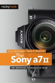 Title: The Sony A7 II: The Unofficial Quintessential Guide, Author: Brian Matsumoto