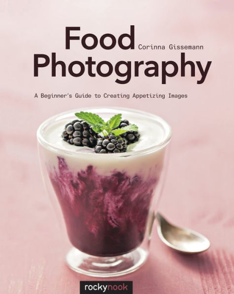 Food Photography: A Beginner's Guide to Creating Appetizing Images