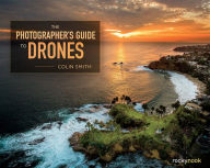 Title: The Photographer's Guide to Drones, Author: Colin Smith