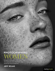 Title: Photographing Women: Posing, Lighting, and Shooting Techniques for Portrait and Fashion Photography, Author: Jeff Rojas