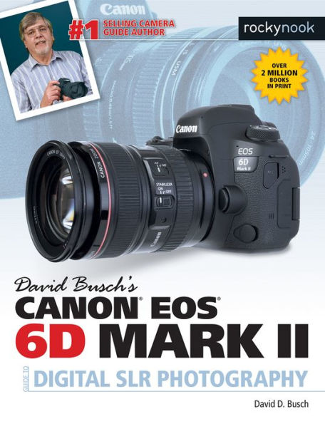 David Busch's Canon EOS 6D Mark II Guide to Digital SLR Photography