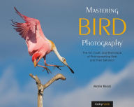 Title: Mastering Bird Photography: The Art, Craft, and Technique of Photographing Birds and Their Behavior, Author: Marie Read