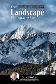 Title: The Landscape Photography Book: The step-by-step techniques you need to capture breathtaking landscape photos like the pros, Author: Scott Kelby