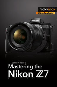 Title: Mastering the Nikon Z7, Author: Darrell Young