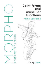 English books free download mp3 Morpho: Joint Forms and Muscular Functions: Anatomy for Artists 9781681985404 (English Edition) ePub PDF