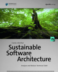 Title: Sustainable Software Architecture: Analyze and Reduce Technical Debt, Author: Carola Lilienthal