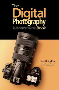 Title: The Digital Photography Book: The step-by-step secrets for how to make your photos look like the pros'!, Author: Scott Kelby