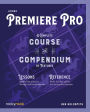 Adobe Premiere Pro: A Complete Course and Compendium of Features