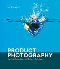 Title: Product Photography: Lighting, Composition, and Shooting Techniques, Author: Nath-Sakura