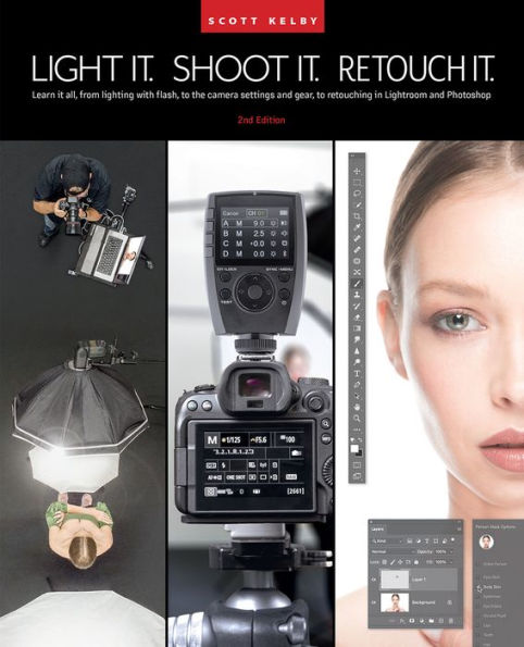 Light It, Shoot It, Retouch It (2nd Edition): Learn Step by Step How to Go from Empty Studio to Finished Image