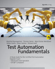 Title: Test Automation Fundamentals: A Study Guide for the Certified Test Automation Engineer Exam * Advanced Level Specialist * ISTQB® Compliant, Author: Manfred Baumgartner