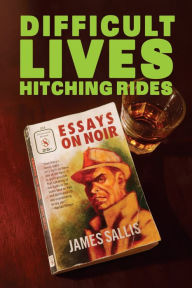 Title: Difficult Lives Hitching Rides, Author: James Sallis