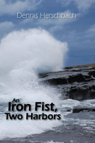 Title: An Iron Fist, Two Harbors, Author: Dennis Herschbach