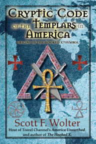 Free books downloading Cryptic Code: The Templars in America and the Origins of the Hooked X 9781682011010 (English literature) by Scott F. Wolter