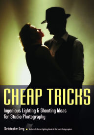 Title: Cheap Tricks: Ingenious Lighting and Shooting Ideas for Studio Photography, Author: Christopher Grey